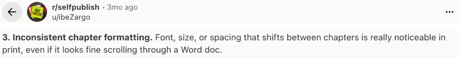 Reddit post 5 formatting mistakes, point 3: inconsistent chapter formatting; font, size or spacing that shifts between chapters is noticeable in print